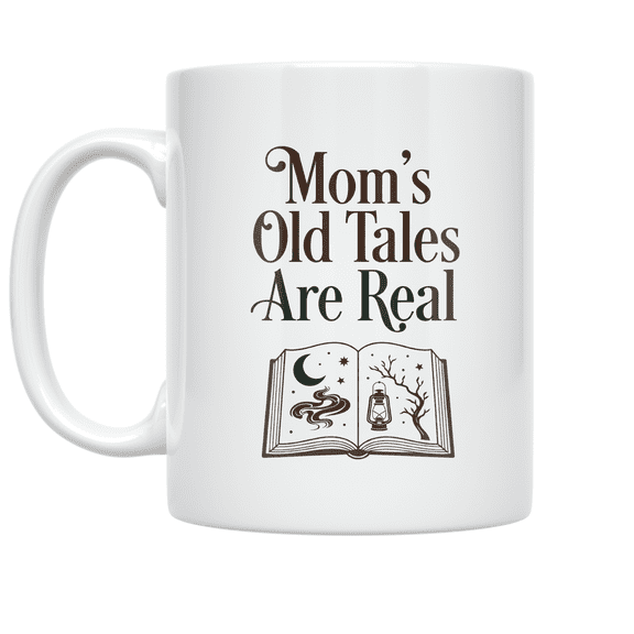 Mom's Old Tales Are Real - Local Folklore Enthusiast - 11 oz Ceramic Coffee Mug