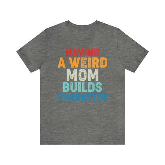 Mom's Quirkiness Perfect Mother's Day Gift, Funny Mom Shirt, Life Humor