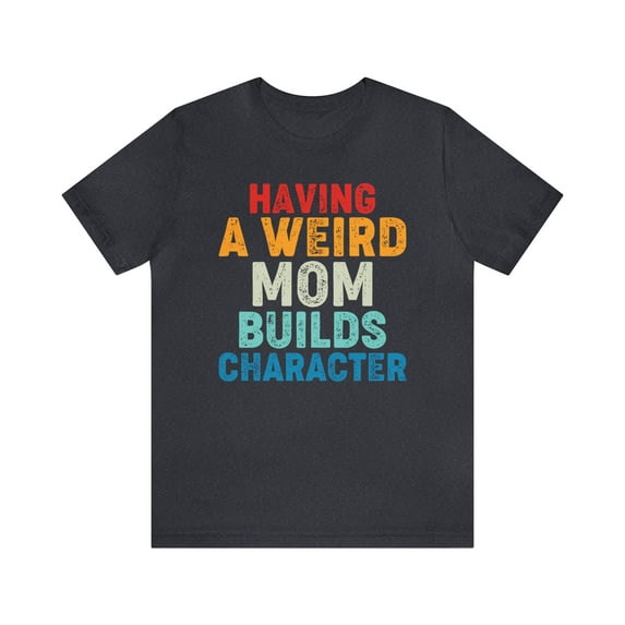 Mom's Quirkiness Perfect Mother's Day Gift, Funny Mom Shirt, Life Humor