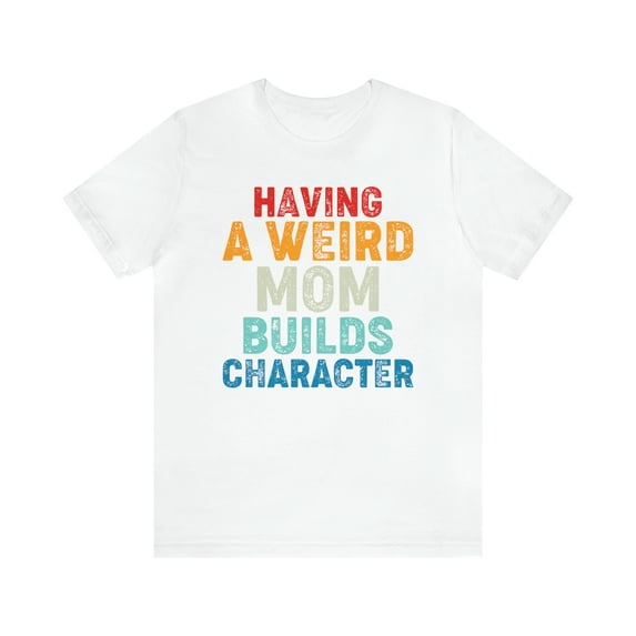 Mom's Quirkiness Perfect Mother's Day Gift, Funny Mom Shirt, Life Humor