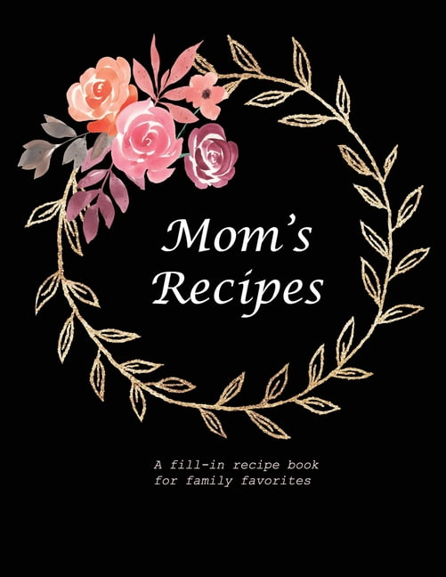 Mom's Recipes : A Fill-in Recipe Book for Family Favorites 