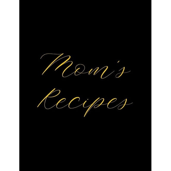 Mom's Recipes: Deluxe Recipe Binder, Cook Book To Write In All your Mother Recipes, (Paperback)