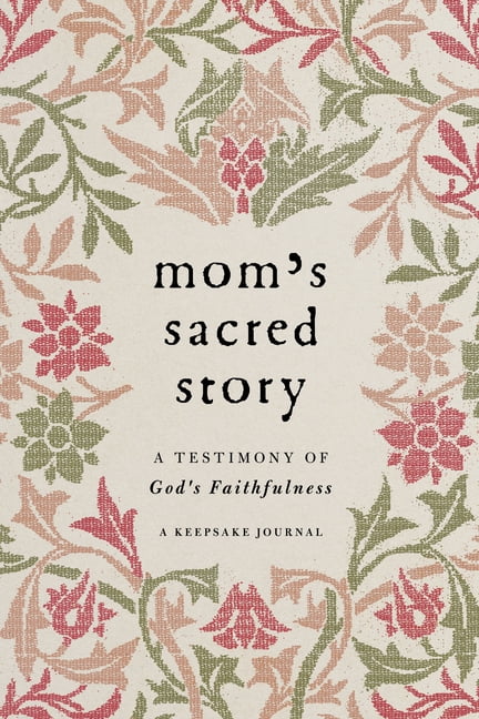Mom's Sacred Story: A Testimony of God's Faithfulness (a Keepsake Journal), (Hardcover)