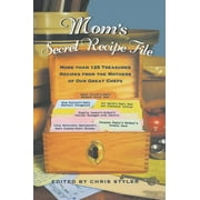 Moms Secret Recipe File More Than 125 Treasured Recipes from the Mothers of Our Great Chefs, Hardcover