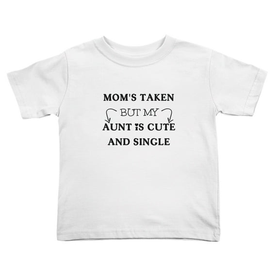 Mom's Taken But My Aunt Is And Single Funny Toddler T Shirts for Boys Girls (White, 2T)
