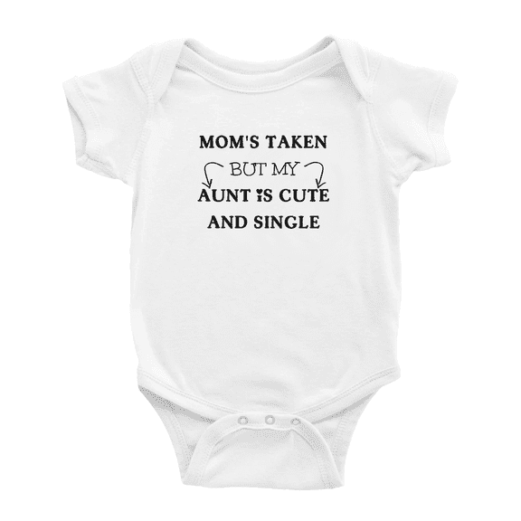 Mom's Taken But My Aunt Is Cute And Single Funny Baby Bodysuit For Boy Girl