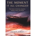 thumbnail image 1 of Moment It All Changed : Short Stories of Adventure, Inspiration, Epiphany, Humor, and Surprise, 1 of 1