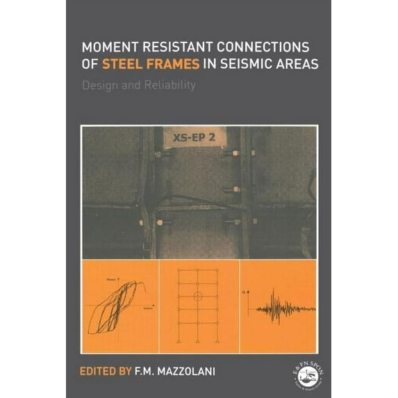 Moment Resistant Connections of Steel Frames in Seismic Areas: Design and Reliability, (Paperback)