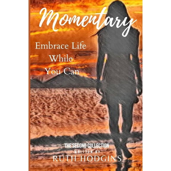 Momentary: Embrace Life While You Can, (Paperback)