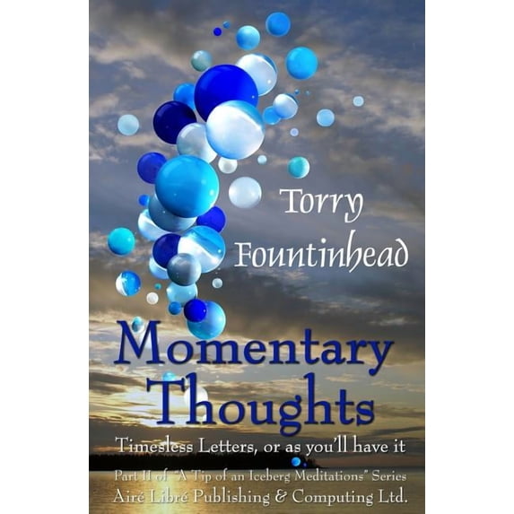 A Tip of an Iceberg Meditations Momentary Thoughts: Timeless Letters, or as you'll have it, Book 2, (Paperback)