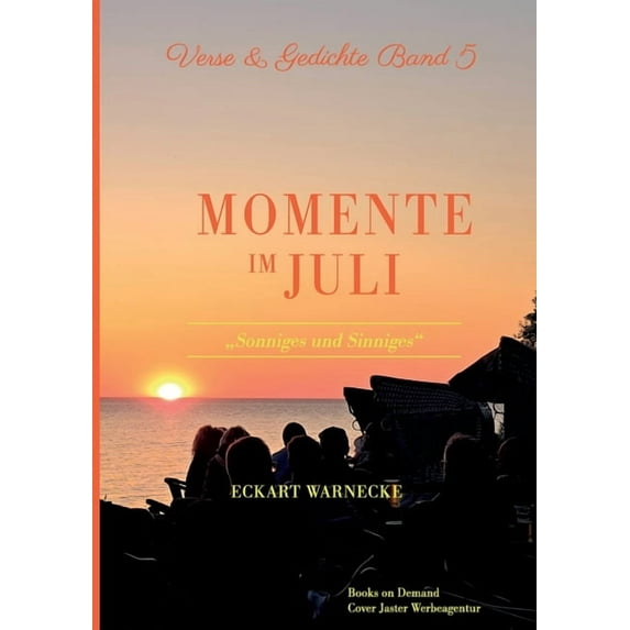 Momente im Juli: Verse und Gedichte Band 5 - Sonniges und Sinniges, (Paperback)