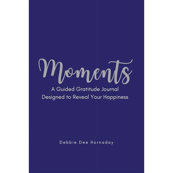Moments: A Guided Gratitude Journal Designed to Reveal Your Happiness, (Paperback)