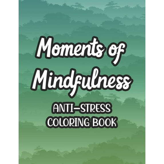 Moments Of Mindfulness Anti-Stress Coloring Book: Coloring Pages For Unwinding And Stress Relief, Mind Soothing Florals And Intricate Patterns To Color (Paperback)