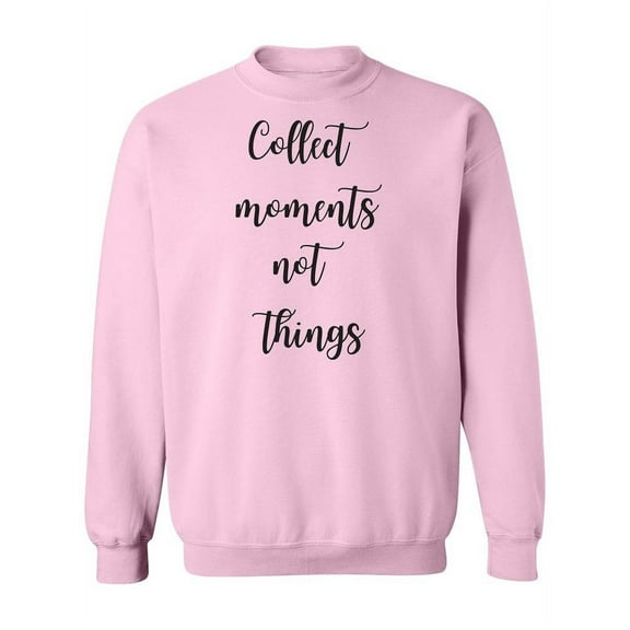 Moments, Not Things Quote Sweatshirt Women -Image by Shutterstock, Female 4X-Large