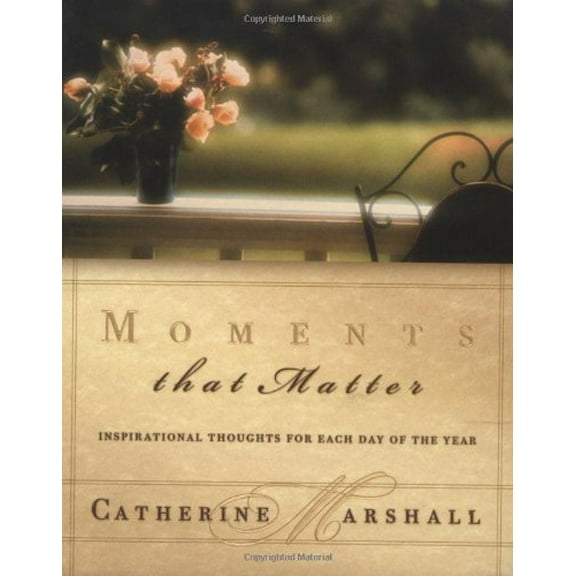 Pre-Owned Moments That Matter Inspiration For Each Day Of The Year (Hardcover) 0849995140 9780849995149