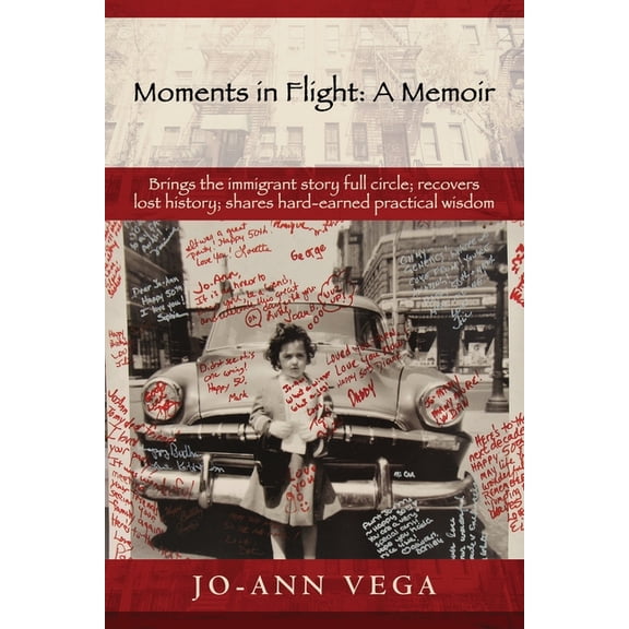 Moments in Flight: A Memoir: Brings the immigrant story full circle; recovers lost history; shares hard-earned practical, (Paperback)