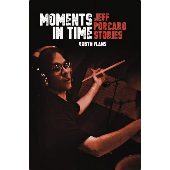 Moments in Time: Jeff Porcaro Stories, (Hardcover)