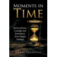 thumbnail image 1 of Moments in Time : Stories of Love, Courage and Sometimes, Even Happy Endings, 1 of 1