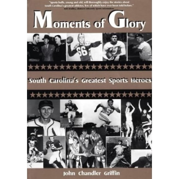 Pre-Owned Moments of Glory : Interviews with South Carolina's Greatest Sports Legends
