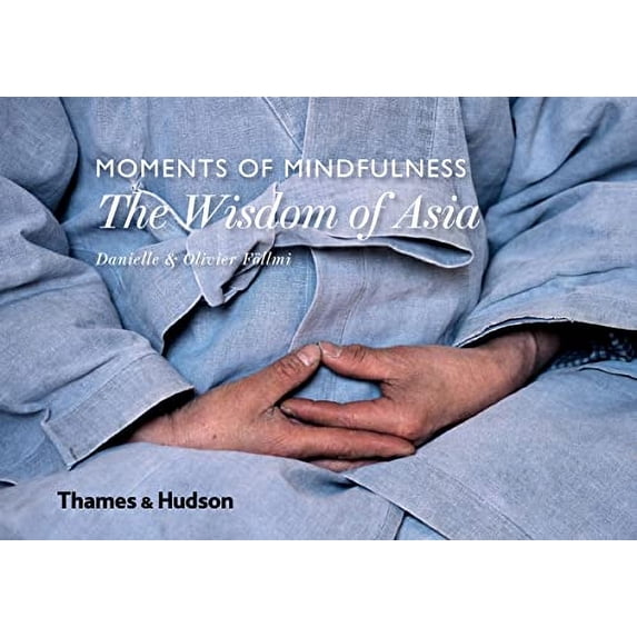 Moments of Mindfulness: The Wisdom of Asia (Hardcover) by Danielle Föllmi, Olivier Föllmi