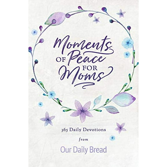 Pre-Owned Moments of Peace for Moms: 365 Daily Devotions from Our Daily Bread (a Daily Bible Devotional for the Entire Year) (Hardcover) 1640700293 9781640700291