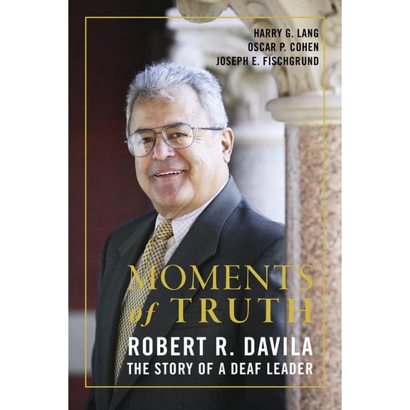 Moments of Truth: Robert R. Davila, the Story of a Deaf Leader, (Paperback)