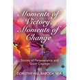 thumbnail image 1 of Moments of Victory, Moments of Change: Stories of Perseverance and Quiet Courage (Paperback), 1 of 1