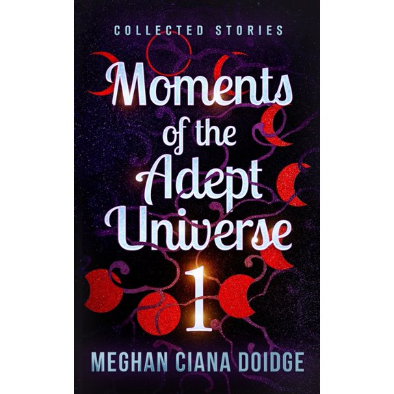 Moments of the Adept Universe Moments of the Adept Universe: Collected Stories, Book 1, (Paperback)