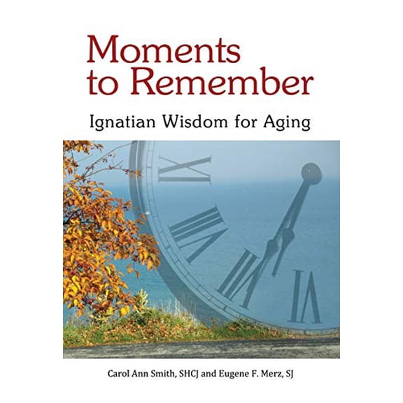 Pre-Owned Moments to Remember: Ignatian Wisdom for Aging (Paperback) 1565485742 9781565485747