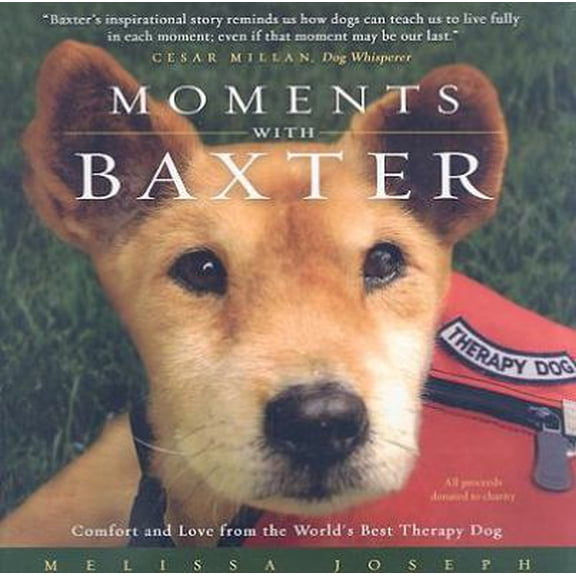 Pre-Owned Moments With Baxter: Comfort and Love from the World's Best Therapy Dog (Hardcover) 0981881300 9780981881300