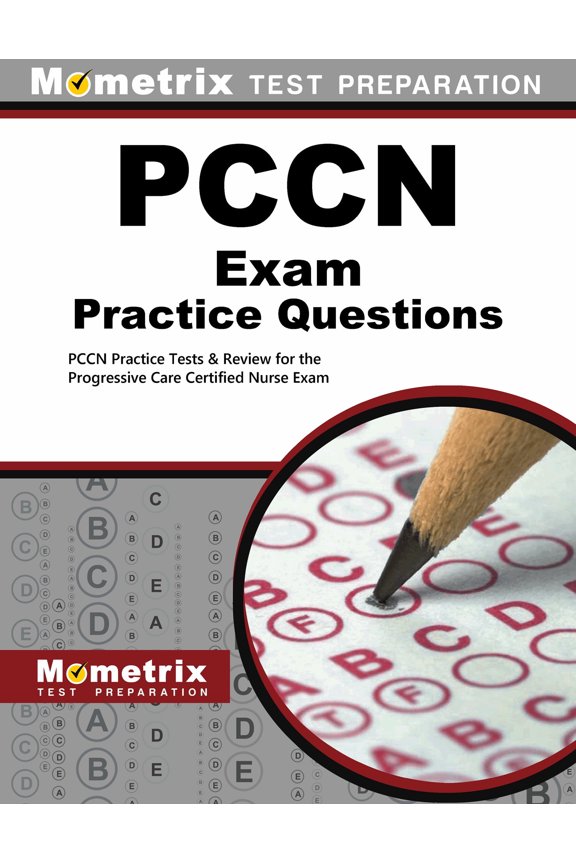 , Pccn Exam Practice Questions Pccn Exam Practice Questions: Pccn Practice Tests & Review for the Progressive Care Certified Nurse Exam, (Paperback)