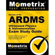 Secrets of the ARDMS Ultrasound Physics & Instrumentation Exam Study Guide Unofficial ARDMS Test Review for the American Registry for Diagnostic Medical Sonography Exam