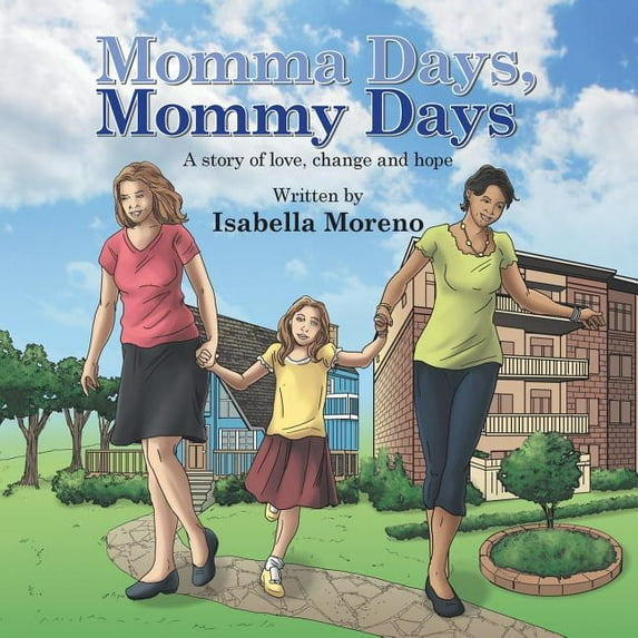 Momma Days, Mommy Days: A Story of Love, Change and Hope (Paperback) by Isabella Moreno