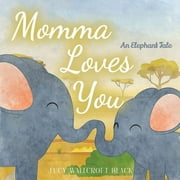 Momma Loves You An Elephants Tale - Heartwarming Watercolor Childrens Story Book - Bedtime Story for Kids Ages 1-8 - E, Paperback