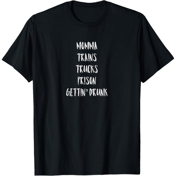 Momma Trains Trucks Prison Gettin Drunk T-shirt T-Shirt