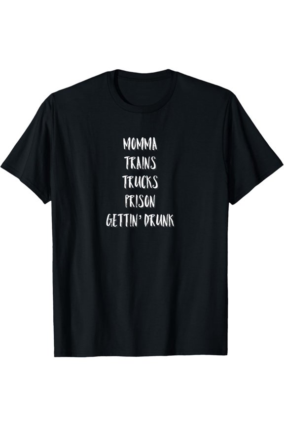 Momma Trains Trucks Prison Gettin Drunk T-shirt T-Shirt