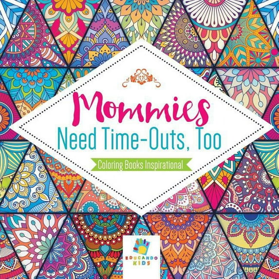 Mommies Need Time-Outs, Too Coloring Books Inspirational (Paperback)