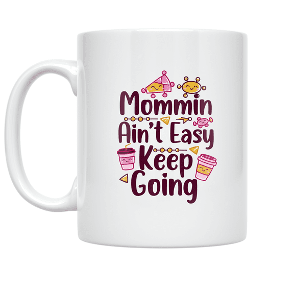 Mommin Ain't Easy Keep Going - Mom Life Enthusiast - 11 oz Ceramic Coffee Mug