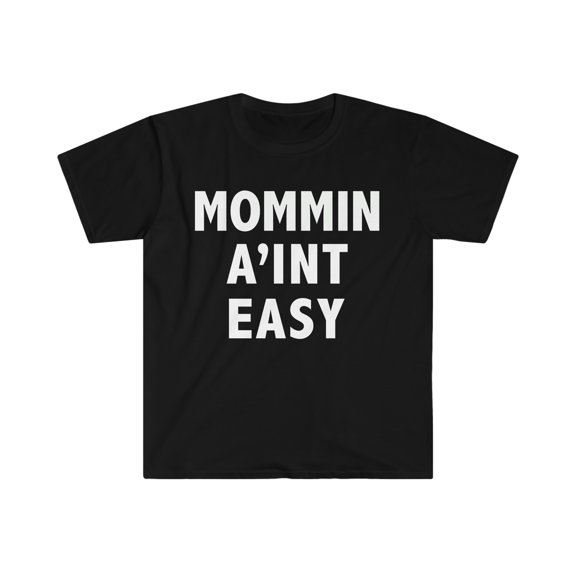 Mommin' Ain't Easy Unisex T-shirt S-3XL Best Mom Mother's Day