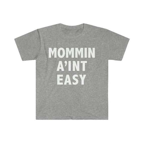 Mommin' Ain't Easy Unisex T-shirt S-3XL Best Mom Mother's Day