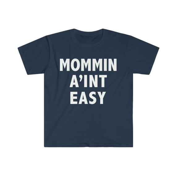 Mommin' Ain't Easy Unisex T-shirt S-3XL Best Mom Mother's Day