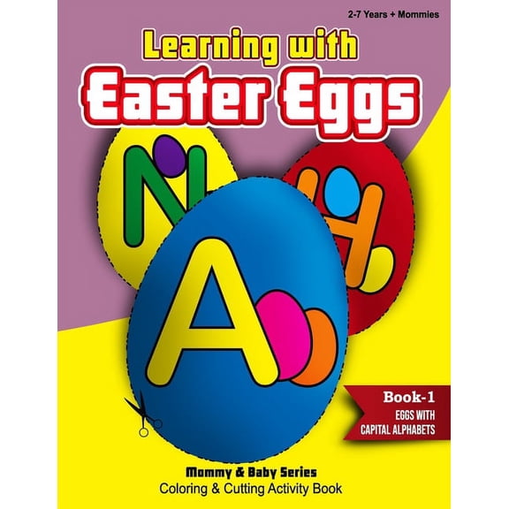 Mommy & Baby Series Coloring Books: Learning With Easter Eggs - Book 1 - Eggs with Capital Alphabets - 2Years+Mommies (Paperback)