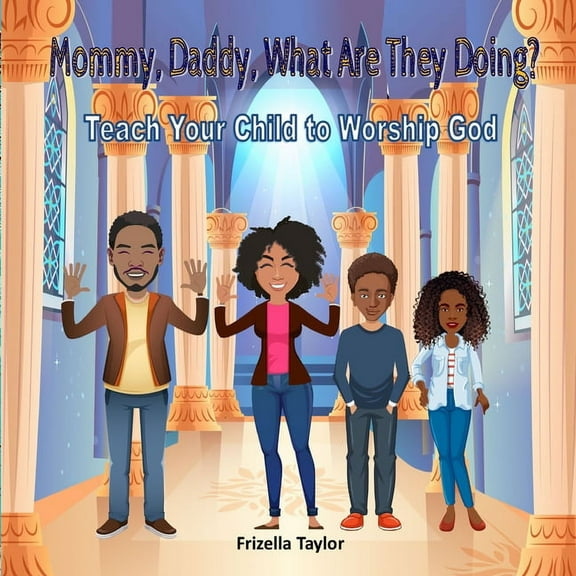 Mommy, Daddy, What Are They Doing?: Teach Your Child to Worship God, (Paperback)