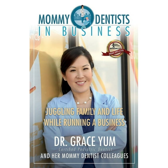 Mommy Dentists in Business : Juggling Family and Life While Running a Business (Paperback)
