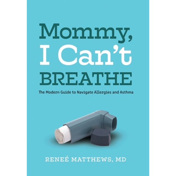 Pre-Owned Mommy, I Can't Breathe: The Modern Guide to Navigate Allergies and Asthma (Hardcover) 1736835815 9781736835814