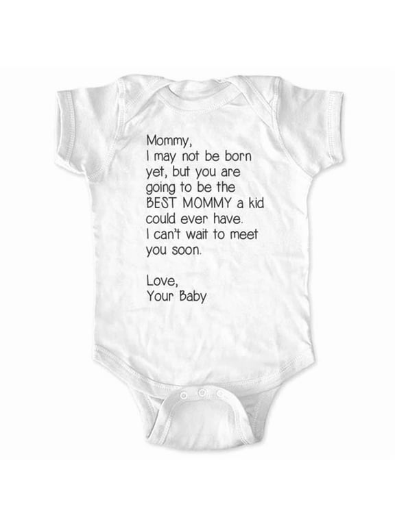 Mommy, I may not be born yet, but you are going to be the BEST MOMMY - cute & funny surprise baby birth pregnancy announcement - White Newborn Size (0-3 Mos) Unisex Baby Bodysuit