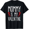 thumbnail image 1 of Mommy Is My Valentine February 14 Holiday Romantic Lovers T-Shirt, 1 of 4