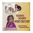 thumbnail image 1 of Mommy Mommy, What Can I Be?, (Paperback), 1 of 1