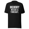 thumbnail image 1 of Mommy Needs A Timeout Shirt, Unisex, Gift for Her Shirt, Mommy Gift, Funny Mom Shirt, Funny Mother’s Day Shirt, Mom Appreciation Gift (Black, XL), 1 of 1