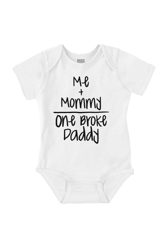 Mommy Plus Me Equals One Broke Daddy Romper Boys or Girls Infant Baby Brisco Brands 6M